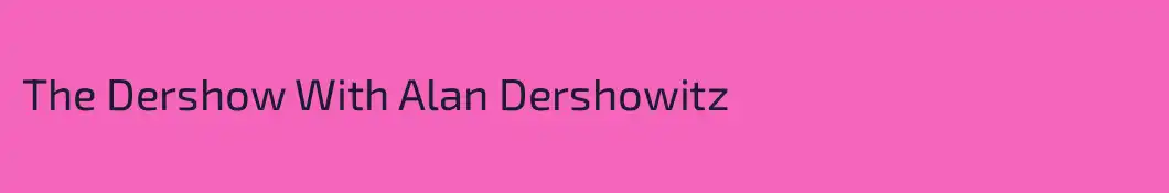The Dershow With Alan Dershowitz